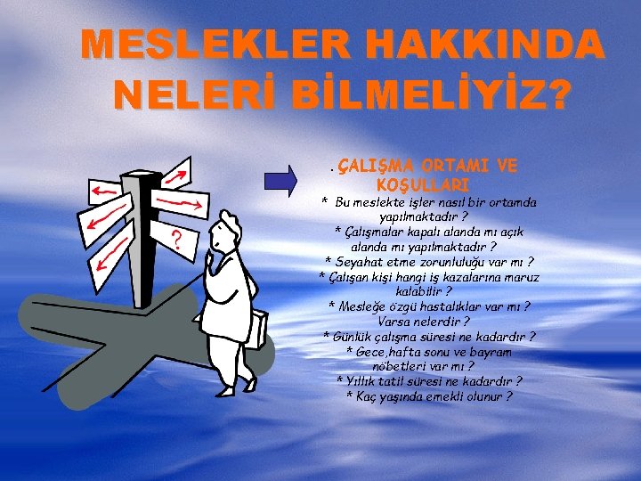 MESLEKLER HAKKINDA NELERİ BİLMELİYİZ? . ÇALIŞMA ORTAMI VE KOŞULLARI * Bu meslekte işler nasıl