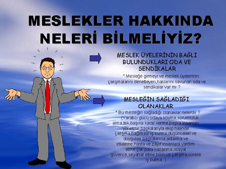 MESLEKLER HAKKINDA NELERİ BİLMELİYİZ? MESLEK ÜYELERİNİN BAĞLI BULUNDUKLARI ODA VE SENDİKALAR * Mesleğe girmeyi