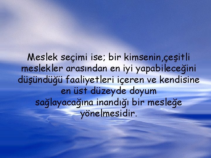 Meslek seçimi ise; bir kimsenin, çeşitli meslekler arasından en iyi yapabileceğini düşündüğü faaliyetleri içeren