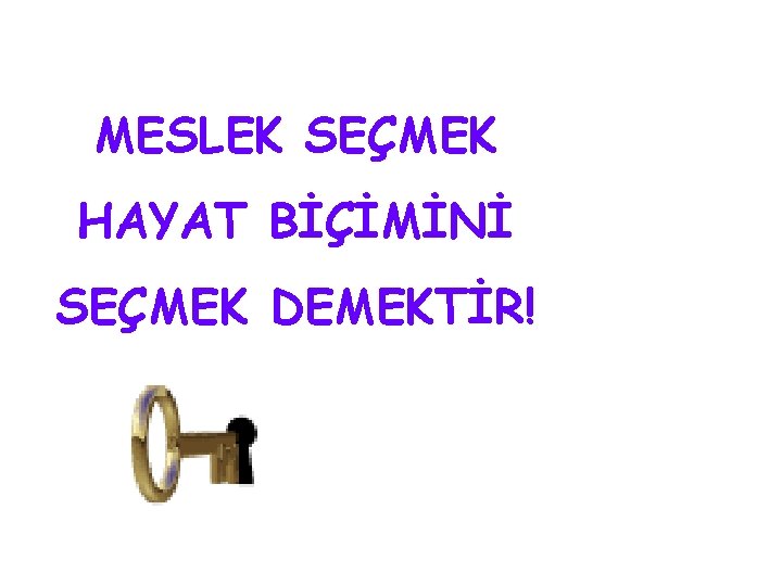 MESLEK SEÇMEK HAYAT BİÇİMİNİ SEÇMEK DEMEKTİR! 