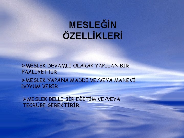 MESLEĞİN ÖZELLİKLERİ ØMESLEK DEVAMLI OLARAK YAPILAN BİR FAALİYETTİR ØMESLEK YAPANA MADDİ VE/VEYA MANEVİ DOYUM