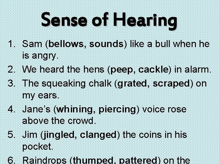 Sense of Hearing 1. Sam (bellows, sounds) like a bull when he is angry.