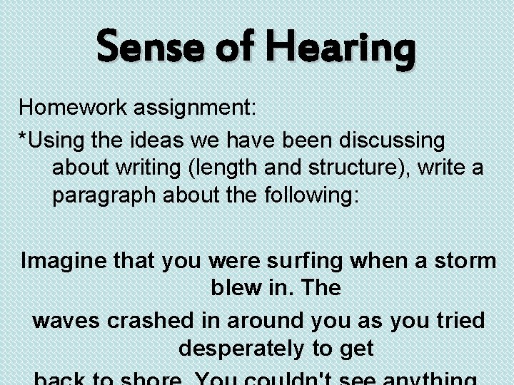 Sense of Hearing Homework assignment: *Using the ideas we have been discussing about writing