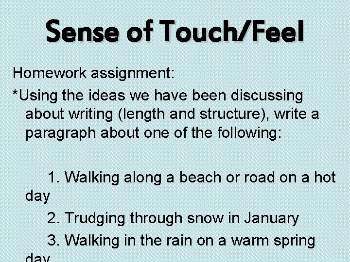 Sense of Touch/Feel Homework assignment: *Using the ideas we have been discussing about writing