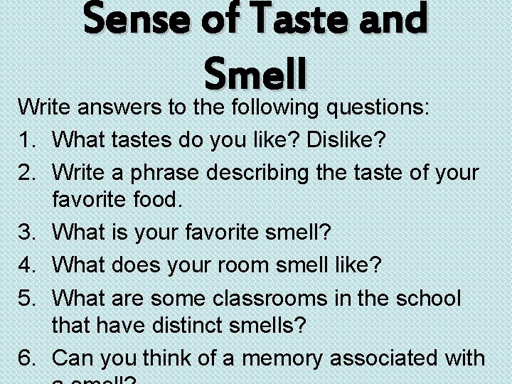 Sense of Taste and Smell Write answers to the following questions: 1. What tastes