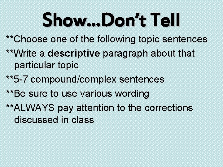 Show…Don’t Tell **Choose one of the following topic sentences **Write a descriptive paragraph about