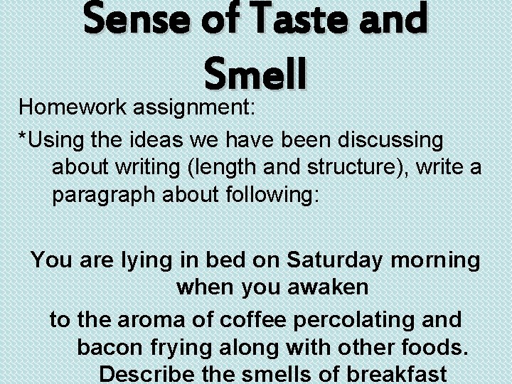 Sense of Taste and Smell Homework assignment: *Using the ideas we have been discussing