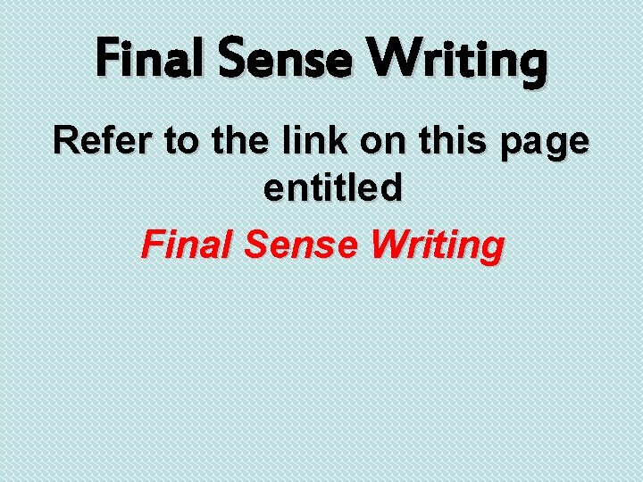 Final Sense Writing Refer to the link on this page entitled Final Sense Writing