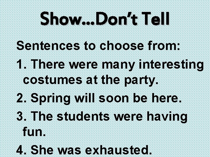 Show…Don’t Tell Sentences to choose from: 1. There were many interesting costumes at the