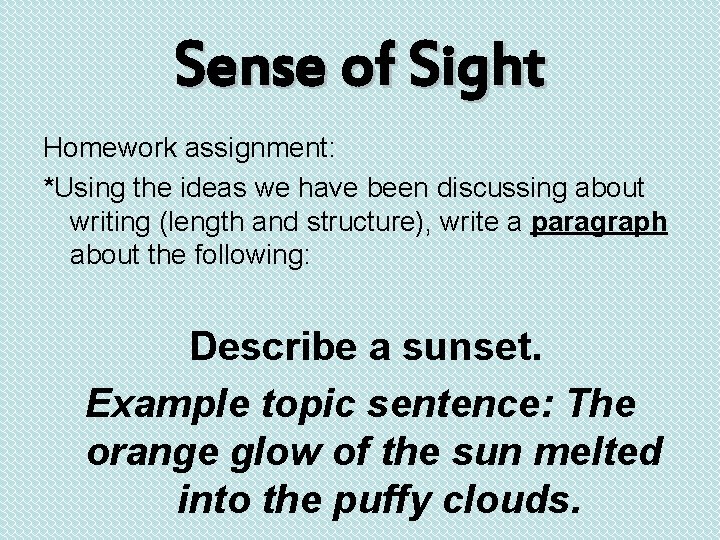 Sense of Sight Homework assignment: *Using the ideas we have been discussing about writing