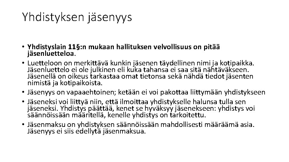 Yhdistyksen jäsenyys • Yhdistyslain 11§: n mukaan hallituksen velvollisuus on pitää jäsenluetteloa. • Luetteloon