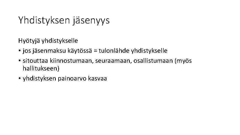 Yhdistyksen jäsenyys Hyötyjä yhdistykselle • jos jäsenmaksu käytössä = tulonlähde yhdistykselle • sitouttaa kiinnostumaan,