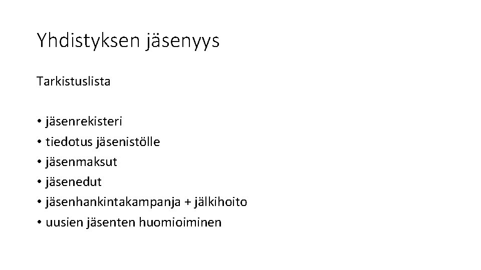 Yhdistyksen jäsenyys Tarkistuslista • jäsenrekisteri • tiedotus jäsenistölle • jäsenmaksut • jäsenedut • jäsenhankintakampanja