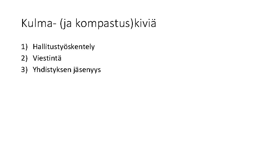 Kulma- (ja kompastus)kiviä 1) Hallitustyöskentely 2) Viestintä 3) Yhdistyksen jäsenyys 