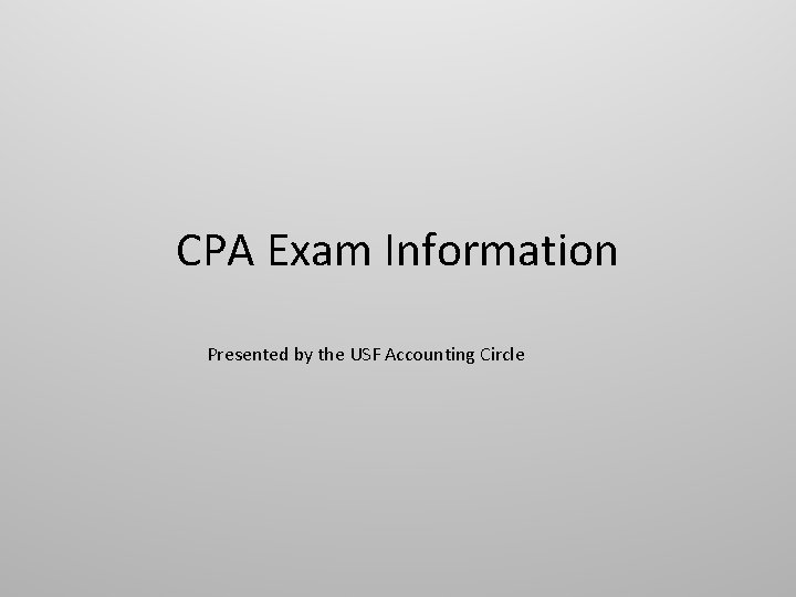 CPA Exam Information Presented by the USF Accounting Circle 
