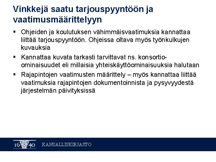 Vinkkejä saatu tarjouspyyntöön ja vaatimusmäärittelyyn § Ohjeiden ja koulutuksen vähimmäisvaatimuksia kannattaa liittää tarjouspyyntöön. Ohjeissa