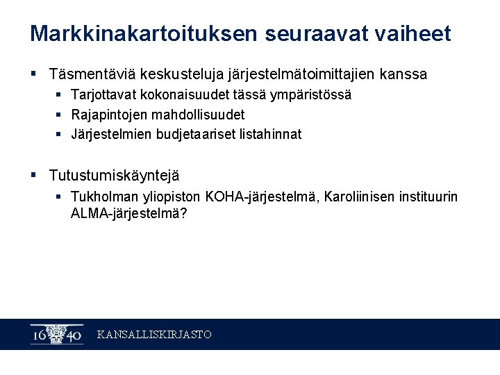 Markkinakartoituksen seuraavat vaiheet § Täsmentäviä keskusteluja järjestelmätoimittajien kanssa § Tarjottavat kokonaisuudet tässä ympäristössä §