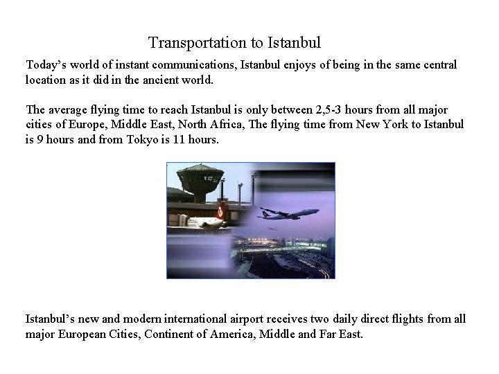 Transportation to Istanbul Today’s world of instant communications, Istanbul enjoys of being in the