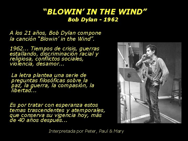 “BLOWIN’ IN THE WIND” Bob Dylan - 1962 A los 21 años, Bob Dylan