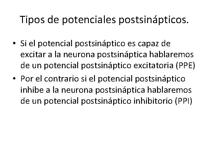 Tipos de potenciales postsinápticos. • Si el potencial postsináptico es capaz de excitar a