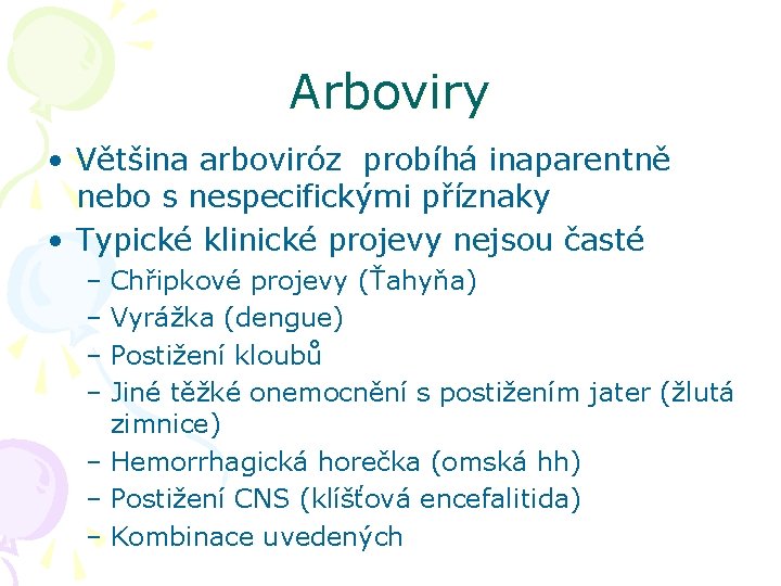 Arboviry • Většina arboviróz probíhá inaparentně nebo s nespecifickými příznaky • Typické klinické projevy