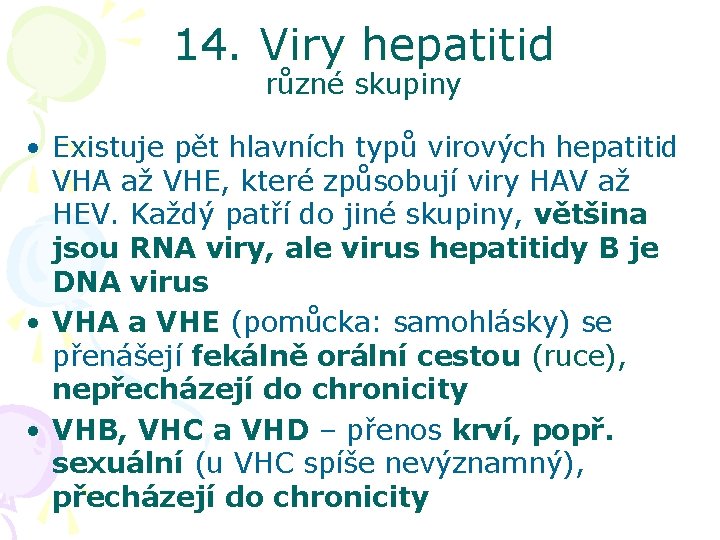 14. Viry hepatitid různé skupiny • Existuje pět hlavních typů virových hepatitid VHA až