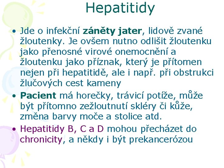 Hepatitidy • Jde o infekční záněty jater, lidově zvané žloutenky. Je ovšem nutno odlišit