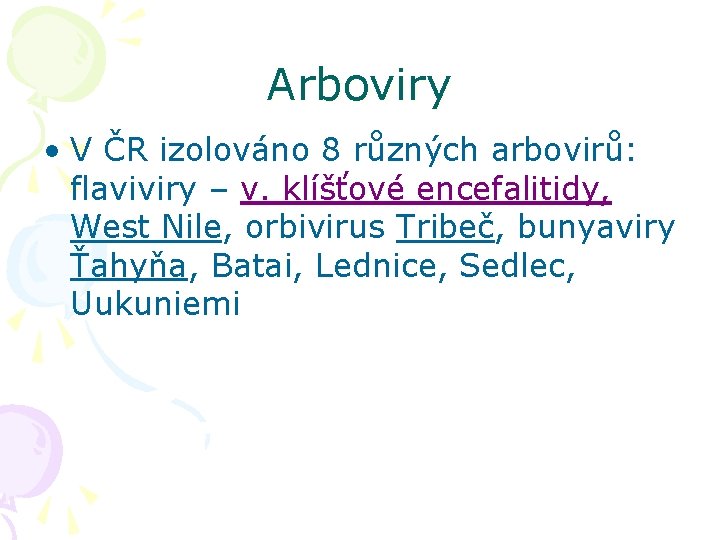 Arboviry • V ČR izolováno 8 různých arbovirů: flaviviry – v. klíšťové encefalitidy, West