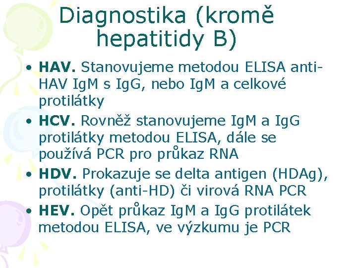 Diagnostika (kromě hepatitidy B) • HAV. Stanovujeme metodou ELISA anti. HAV Ig. M s