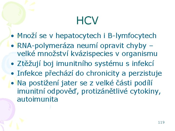 HCV • Množí se v hepatocytech i B-lymfocytech • RNA-polymeráza neumí opravit chyby –