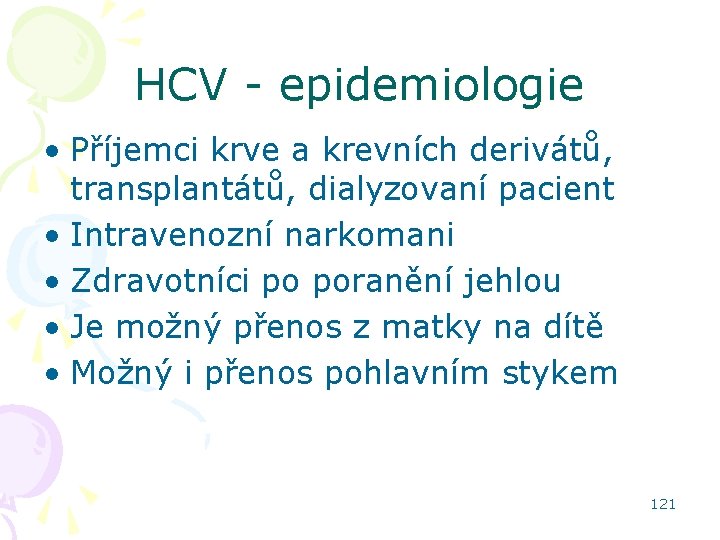 HCV - epidemiologie • Příjemci krve a krevních derivátů, transplantátů, dialyzovaní pacient • Intravenozní