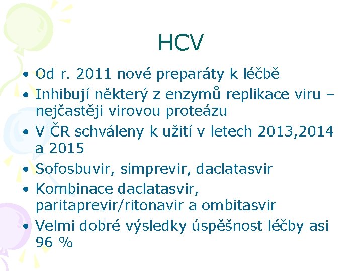 HCV • Od r. 2011 nové preparáty k léčbě • Inhibují některý z enzymů