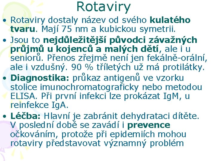 Rotaviry • Rotaviry dostaly název od svého kulatého tvaru. Mají 75 nm a kubickou