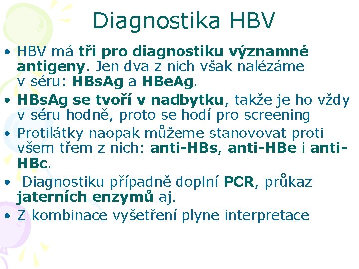 Diagnostika HBV • HBV má tři pro diagnostiku významné antigeny. Jen dva z nich