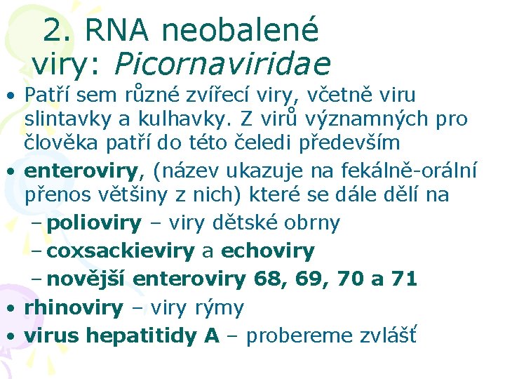2. RNA neobalené viry: Picornaviridae • Patří sem různé zvířecí viry, včetně viru slintavky