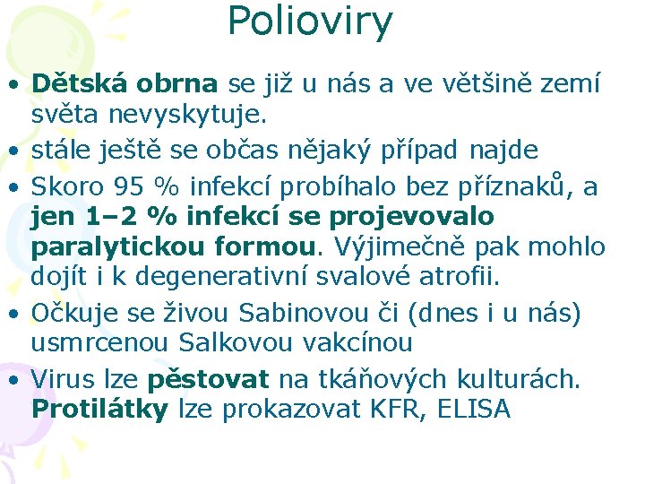 Polioviry • Dětská obrna se již u nás a ve většině zemí světa nevyskytuje.