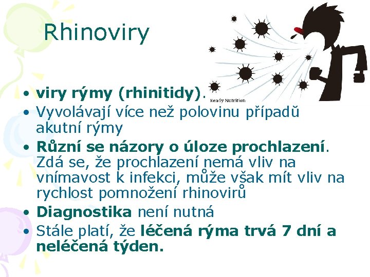 Rhinoviry • viry rýmy (rhinitidy). • Vyvolávají více než polovinu případů akutní rýmy •