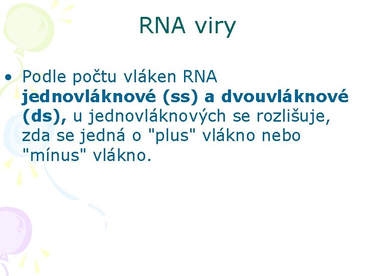 RNA viry • Podle počtu vláken RNA jednovláknové (ss) a dvouvláknové (ds), u jednovláknových
