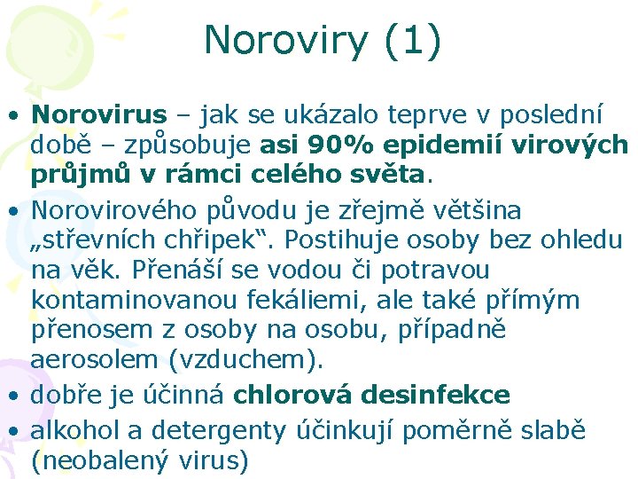 Noroviry (1) • Norovirus – jak se ukázalo teprve v poslední době – způsobuje