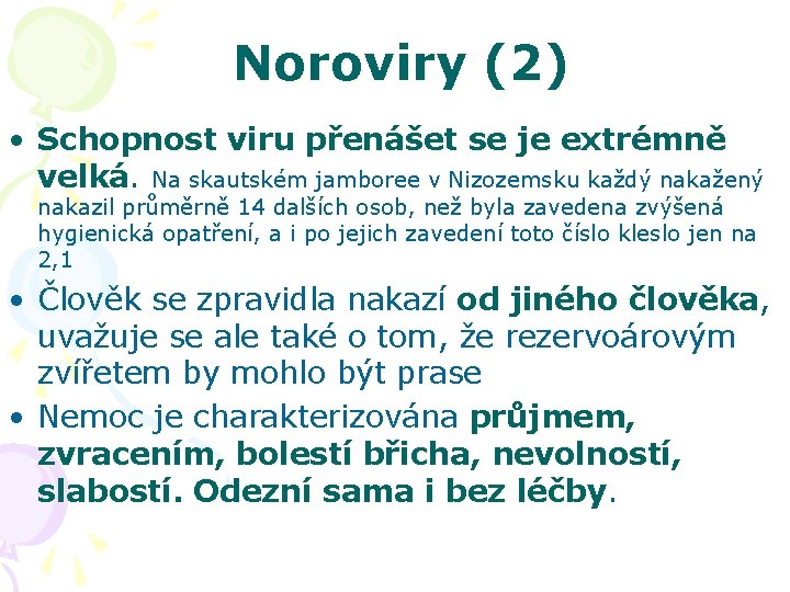 Noroviry (2) • Schopnost viru přenášet se je extrémně velká. Na skautském jamboree v