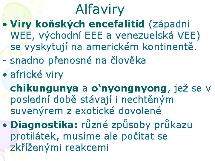 Alfaviry • Viry koňských encefalitid (západní WEE, východní EEE a venezuelská VEE) se vyskytují