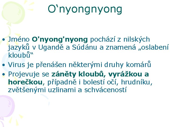 O‘nyong • Jméno O'nyong pochází z nilských jazyků v Ugandě a Súdánu a znamená