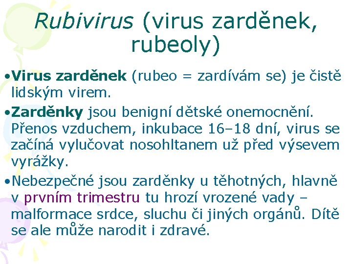 Rubivirus (virus zarděnek, rubeoly) • Virus zarděnek (rubeo = zardívám se) je čistě lidským