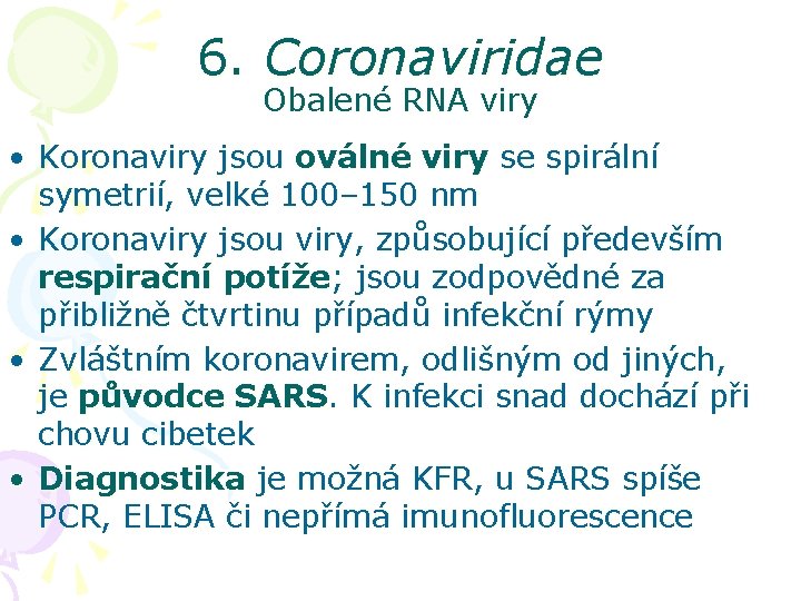 6. Coronaviridae Obalené RNA viry • Koronaviry jsou oválné viry se spirální symetrií, velké