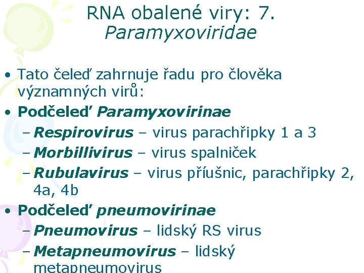 RNA obalené viry: 7. Paramyxoviridae • Tato čeleď zahrnuje řadu pro člověka významných virů: