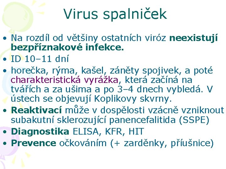 Virus spalniček • Na rozdíl od většiny ostatních viróz neexistují bezpříznakové infekce. • ID