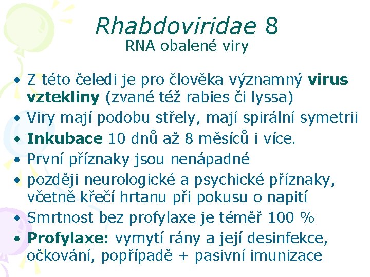 Rhabdoviridae 8 RNA obalené viry • Z této čeledi je pro člověka významný virus