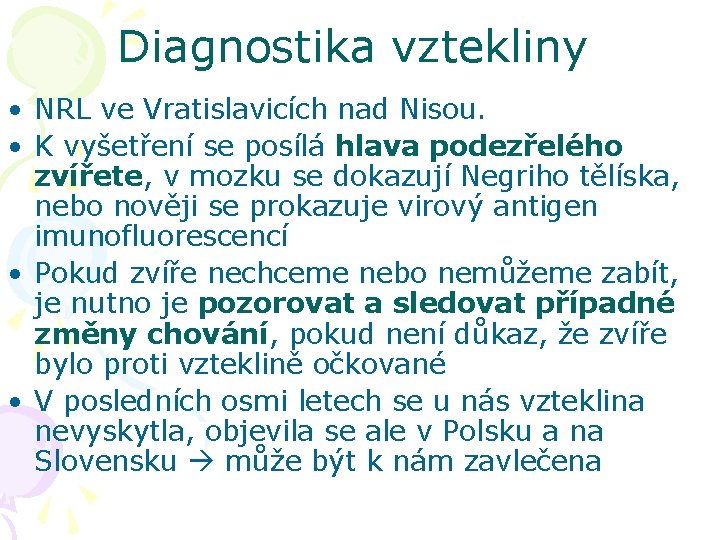 Diagnostika vztekliny • NRL ve Vratislavicích nad Nisou. • K vyšetření se posílá hlava