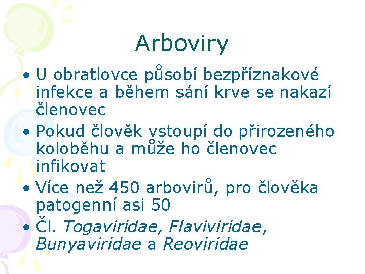 Arboviry • U obratlovce působí bezpříznakové infekce a během sání krve se nakazí členovec