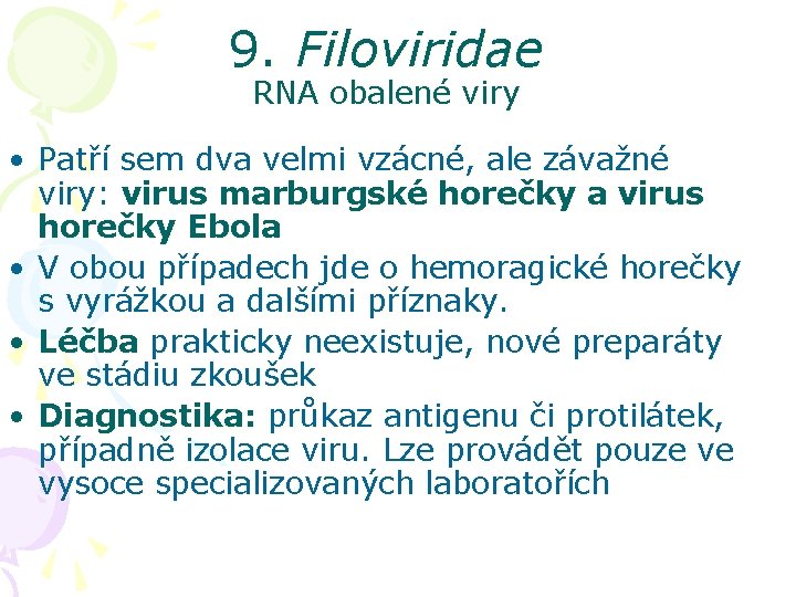 9. Filoviridae RNA obalené viry • Patří sem dva velmi vzácné, ale závažné viry:
